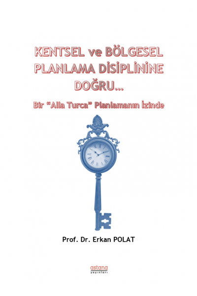 KENTSEL ve BÖLGESEL PLANLAMA DİSİPLİNİNE DOĞRU…  Bir Alla Turca Planlamanın İzinde (e-kitap)