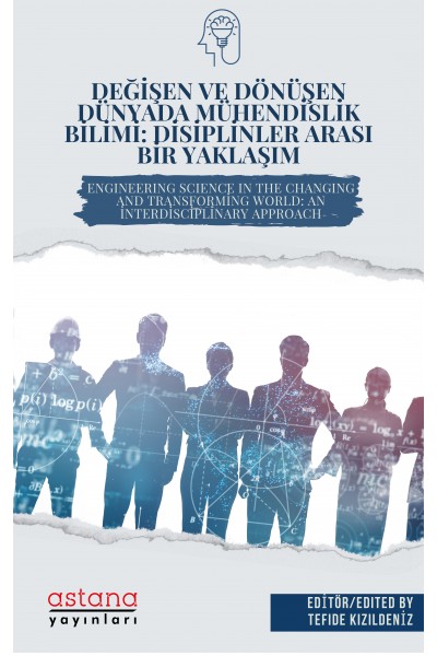 DEĞİŞEN ve DÖNÜŞEN DÜNYADA MÜHENDİSLİK BİLİMİ: DİSİPLİNLER ARASI BİR YAKLAŞIM
