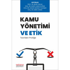 Kamu Yönetimi ve Etik: Teoriden Pratiğe Kamu Yönetimi ve Etik: Teoriden Pratiğe