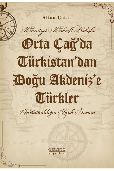Medeniyet Merkezli Bakışla Orta Çağ’da Türkistan’dan Doğu Akdeniz’e Türkler Türkistanlılığın Tarih Zemini