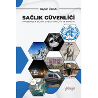 SAĞLIK GÜVENLİĞİ: Pandemiler, Dünya Sağlık Örgütü ve Türkiye