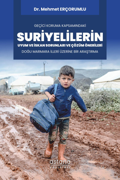 Geçici Koruma Kapsamındaki Suriyelilerin Uyum ve İskan Sorunları ve Çözüm Önerileri: Doğu Marmara İlleri Üzerine Bir Araştırma Geçici Koruma Kapsamındaki Suriyelilerin Uyum ve İskan Sorunları ve Çözüm Önerileri: Doğu Marmara İlleri Üzerine Bir Araştırma
