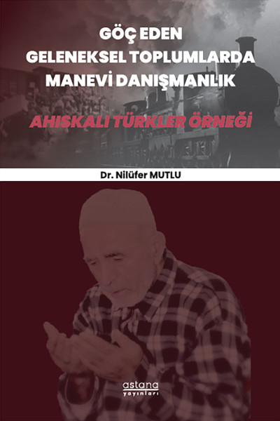 Göç Eden Geleneksel Toplumlarda Manevi Danışmanlık: Ahıskalı Türkler Örneği (E-Kitap) Göç Eden Geleneksel Toplumlarda Manevi Danışmanlık: Ahıskalı Türkler Örneği (E-Kitap)
