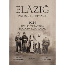 1925 Şeyh Said İsyanı Sırasında Elâzığ Şehrinde Yaşananlar 1925 Şeyh Said İsyanı Sırasında Elâzığ Şehrinde Yaşananlar
