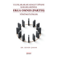 Uluslararası Adalet Divanı Kararlarında Erga Omnes (Partes) Yükümlülükler Uluslararası Adalet Divanı Kararlarında Erga Omnes (Partes) Yükümlülükler