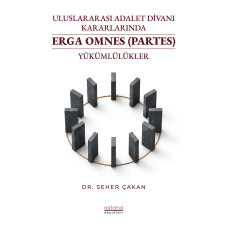 Uluslararası Adalet Divanı Kararlarında Erga Omnes (Partes) Yükümlülükler Uluslararası Adalet Divanı Kararlarında Erga Omnes (Partes) Yükümlülükler