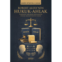 Robert Alexy’nin Hukuk-Ahlak İlişkisine Yaklaşımı Kapsamında Hukuki Argümantasyon Teorisi