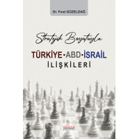 Stratejik Boyutuyla Türkiye-ABD-İsrail İlişkileri