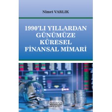 1990’LI YILLARDAN GÜNÜMÜZE KÜRESEL FİNANSAL MİMARİ