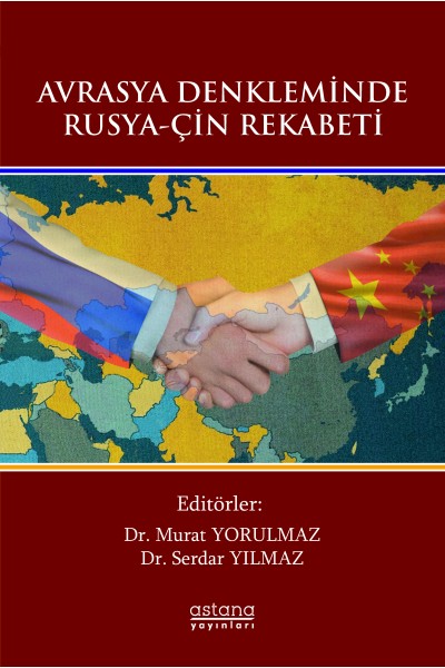 AVRASYA DENKLEMİNDE RUSYA-ÇİN REKABETİ