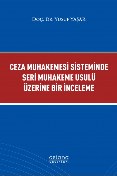 CEZA MUHAKEMESİ SİSTEMİNDE SERİ MUHAKEME USULÜ ÜZERİNE BİR İNCELEME