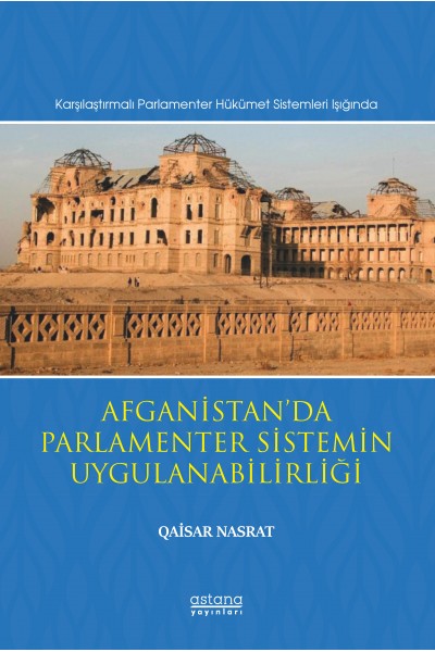 Afganistan’da Parlamenter Sistemin Uygulanabilirliği (Karşılaştırmalı Parlamenter Hükümet Sistemleri Işığında) Afganistan’da Parlamenter Sistemin Uygulanabilirliği (Karşılaştırmalı Parlamenter Hükümet Sistemleri Işığında)