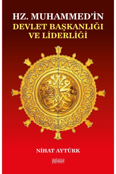 HZ. MUHAMMED’İN DEVLET BAŞKANLIĞI VE LİDERLİĞİ