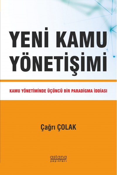 Yeni Kamu Yönetişimi: Kamu Yönetiminde Üçüncü Bir Paradigma İddiası Yeni Kamu Yönetişimi: Kamu Yönetiminde Üçüncü Bir Paradigma İddiası