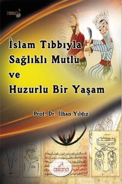 İslam Tıbbıyla Sağlıklı, Mutlu ve Huzurlu Bir Yaşam İslam Tıbbıyla Sağlıklı, Mutlu ve Huzurlu Bir Yaşam