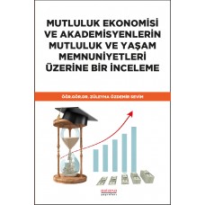 MUTLULUK EKONOMİSİ VE AKADEMİSYENLERİN MUTLULUK VE YAŞAM MEMNUNİYETLERİ ÜZERİNE BİR İNCELEME