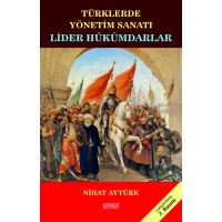 TÜRKLERDE YÖNETİM SANATI LİDER HÜKÜMDARLAR (2. BASKI)