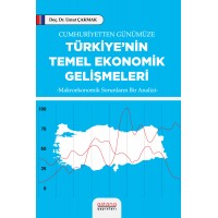 Cumhuriyetten Günümüze Türkiye’nin Temel Ekonomik Gelişmeleri -Makroekonomik Sorunların Bir Analizi-