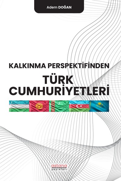 Kalkınma Perspektifinden Türk Cumhuriyetleri Kalkınma Perspektifinden Türk Cumhuriyetleri