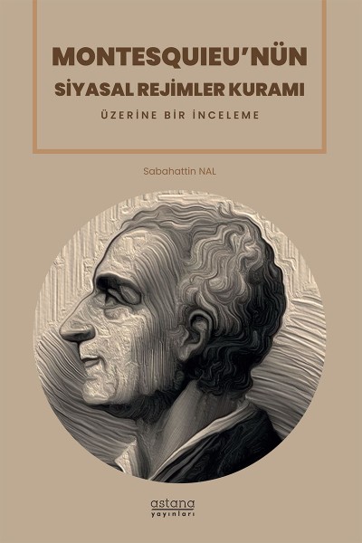 MONTESQUIEU’NÜN SİYASAL REJİMLER KURAMI ÜZERİNE BİR İNCELEME MONTESQUIEU’NÜN SİYASAL REJİMLER KURAMI ÜZERİNE BİR İNCELEME