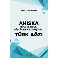 AHISKA BÖLGESİNDEKİ GÜRCÜLERİN KONUŞTUĞU TÜRK AĞZI (2.Baskı)