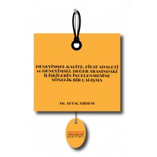DENEYİMSEL KALİTE, FİYAT ADALETİ ve DENEYİMSEL DEĞER ARASINDAKİ İLİŞKİLERİN İNCELENMESİNE YÖNELİK BİR ÇALIŞMA