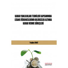 KARAR YANLILIKLARI TEORİLERİ KAPSAMINDA LİSANS ÖĞRENCİLERİNİN BELİRSİZLİK ALTINDA KARAR VERME SÜREÇLERİ