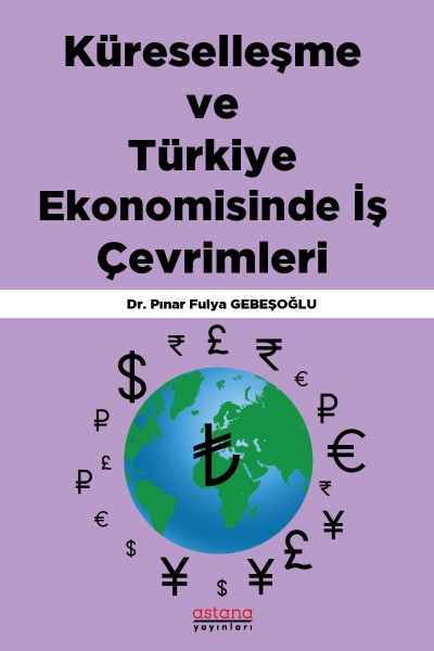 Küreselleşme ve Türkiye Ekonomisinde İş Çevrimleri Küreselleşme ve Türkiye Ekonomisinde İş Çevrimleri
