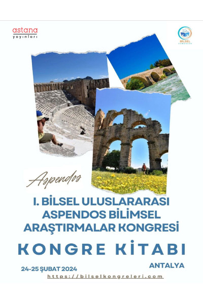 1. BİLSEL ULUSLARARASI ASPENDOS BİLİMSEL ARAŞTIRMALAR KONGRESİ KONGRE KİTABI 1. BİLSEL ULUSLARARASI ASPENDOS BİLİMSEL ARAŞTIRMALAR KONGRESİ KONGRE KİTABI