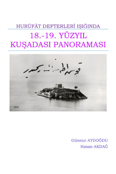 HURÛFÂT DEFTERLERİ IŞIĞINDA 18.-19. YÜZYIL KUŞADASI PANORAMASI (E-KİTAP)