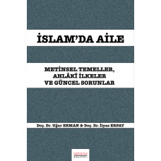 İSLAM’DA AİLE: METİNSEL TEMELLER, AHLÂKÎ İLKELER VE GÜNCEL SORUNLAR (E-KİTAP)