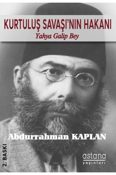Kurtuluş Savaşı'nın Hakanı Yahya Galip Bey Kurtuluş Savaşı'nın Hakanı Yahya Galip Bey