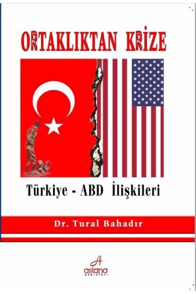 Ortaklıktan Krize Türkiye - ABD İlişkileri Ortaklıktan Krize Türkiye - ABD İlişkileri